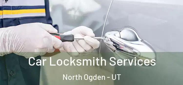  Car Locksmith Services North Ogden - UT