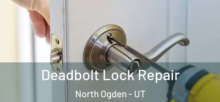 Deadbolt Lock Repair North Ogden - UT