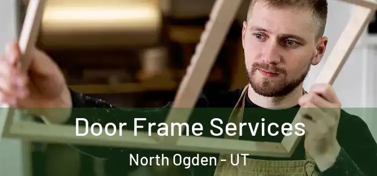 Door Frame Services North Ogden - UT