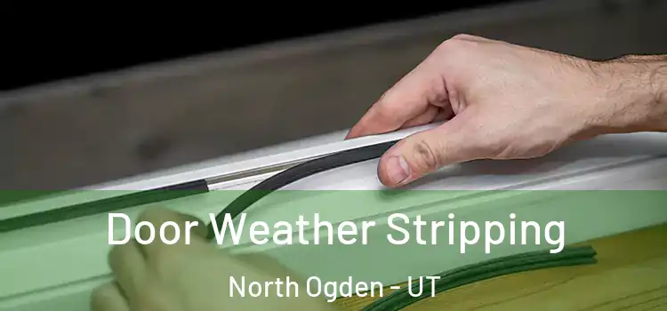 Door Weather Stripping North Ogden - UT