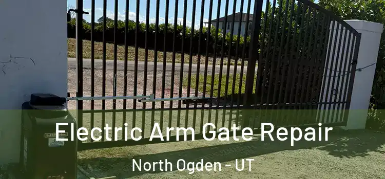 Electric Arm Gate Repair North Ogden - UT