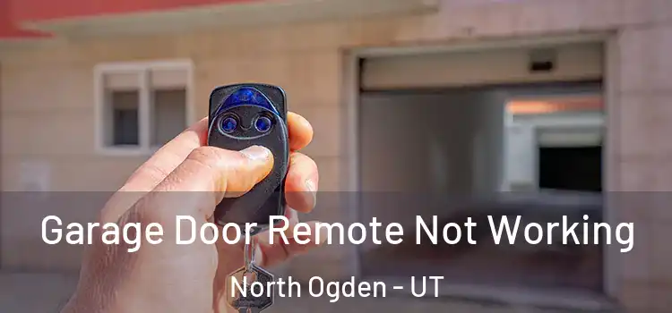  Garage Door Remote Not Working North Ogden - UT